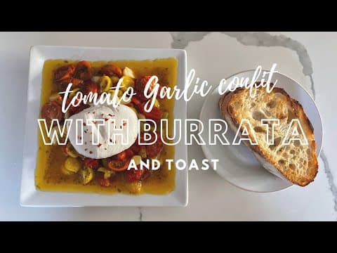 Make Tomato Garlic Confit with Burrata and Toast (only takes 45 minutes!)