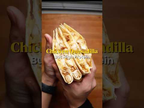 Simple, High Protein Chicken Quesadilla