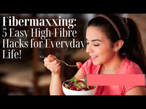 Fibermaxxing: 5 Easy High-Fibre Hacks for Everyday Life!