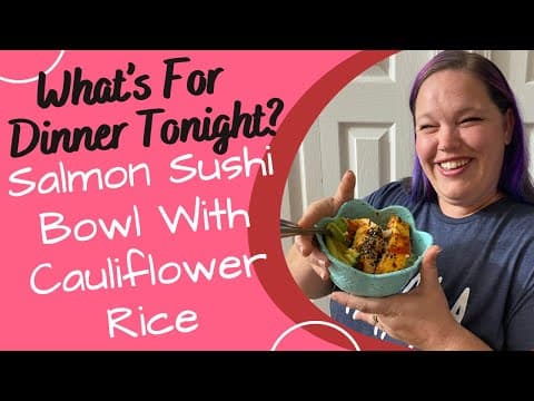 WHAT'S FOR DINNER TONIGHT? SALMON SUSHI BOWLS WITH CAULIFLOWER RICE - RECIPE OF THE WEEK!